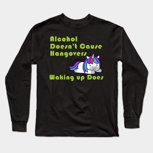 Alcohol Doesn't Cause Hangovers Unicorn Long Sleeve T-Shirt